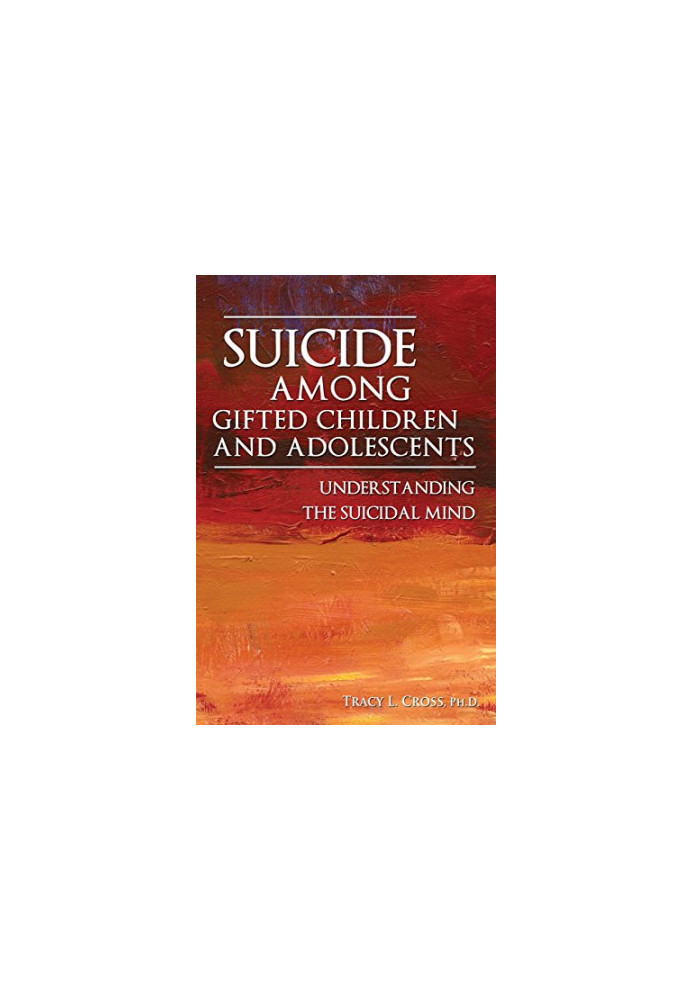 Suicide among gifted children and adolescents : understanding the suicidal mind