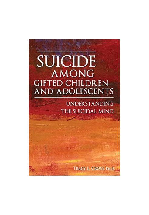 Suicide among gifted children and adolescents : understanding the suicidal mind