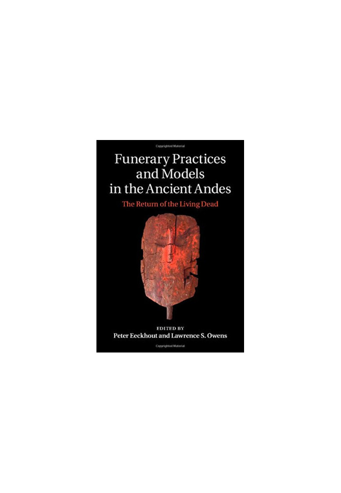 Funerary practices and models in the ancient Andes : the return of the living dead