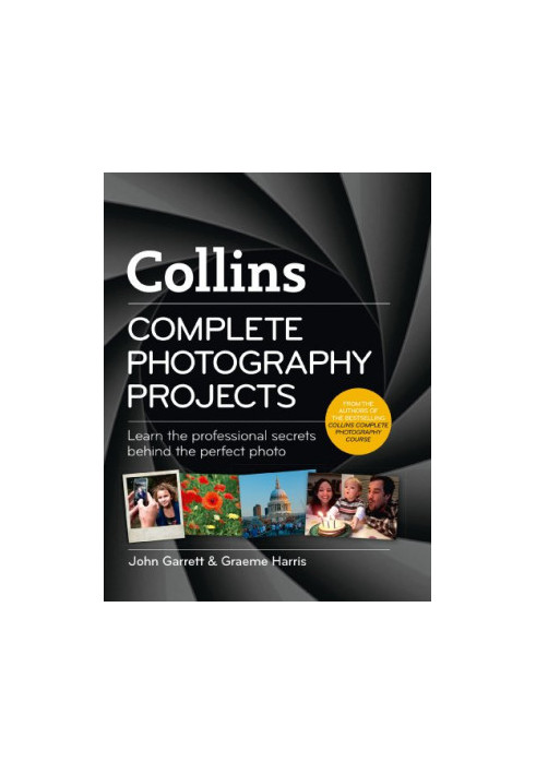 Complete photography projects : learn the professional secrets behind the perfect photo