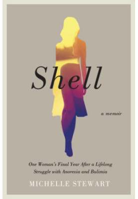Shell: one woman's final year after a lifelong struggle with anorexia and bulimia