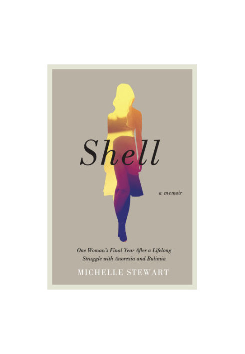 Shell: one woman's final year after a lifelong struggle with anorexia and bulimia