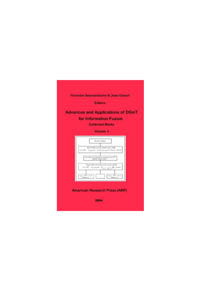 Advances and Applications of DSmT for Information Fusion Collected Works Volume 1