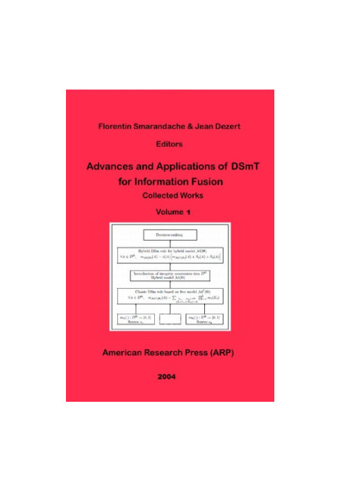 Advances and Applications of DSmT for Information Fusion Collected Works Volume 1