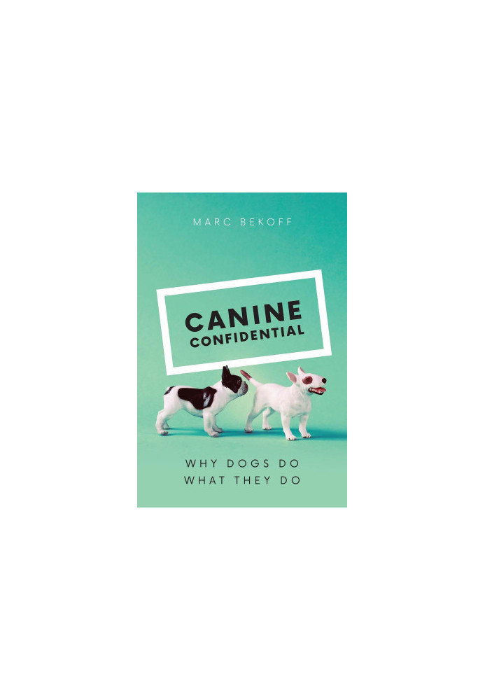 Canine Confidential: Why Dogs Do What They Do
