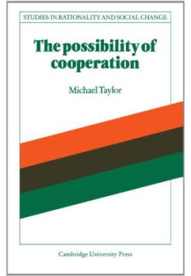 The Possibility of Cooperation (Studies in Rationality and Social Change)