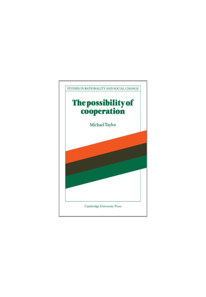 The Possibility of Cooperation (Studies in Rationality and Social Change)