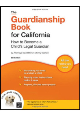 The Guardianship Book for California: How to Become a Child's Legal Guardian, 6th edition