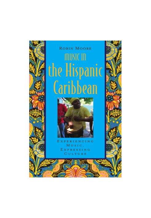 Music in the Hispanic Caribbean: Experiencing Music, Expressing Culture