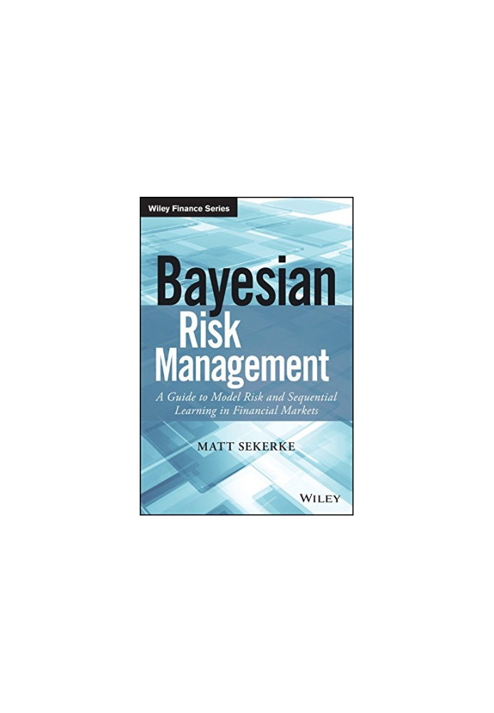 Bayesian risk management : a guide to model risk and sequential learning in financial markets