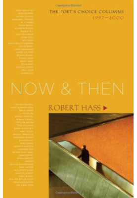 Now & then : the Poet's Choice columns, 1997-2000