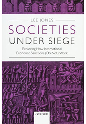 Societies under siege : exploring how international economic sanctions (do not) work