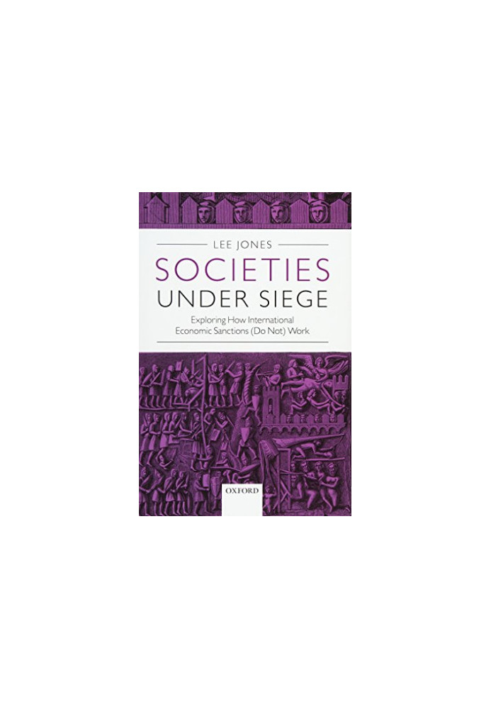 Societies under siege : exploring how international economic sanctions (do not) work