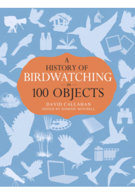 A history of birdwatching in 100 objects