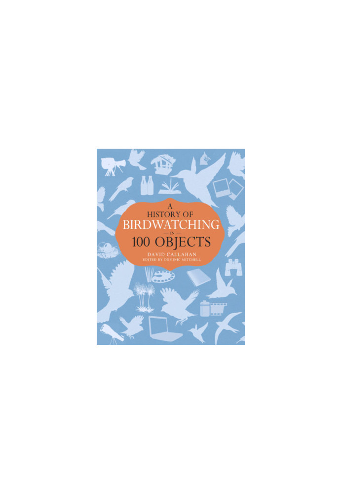 A history of birdwatching in 100 objects