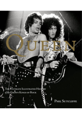 Queen: the ultimate illustrated history of the crown kings of rock