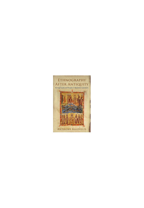 Ethnography After Antiquity: Foreign Lands and Peoples in Byzantine Literature