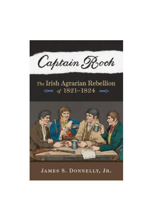 Captain Rock: the Irish Agrarian Rebellion of 1821-1824