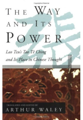 The Way and Its Power: Lao Tzu's Tao Te Ching and Its Place in Chinese Thought