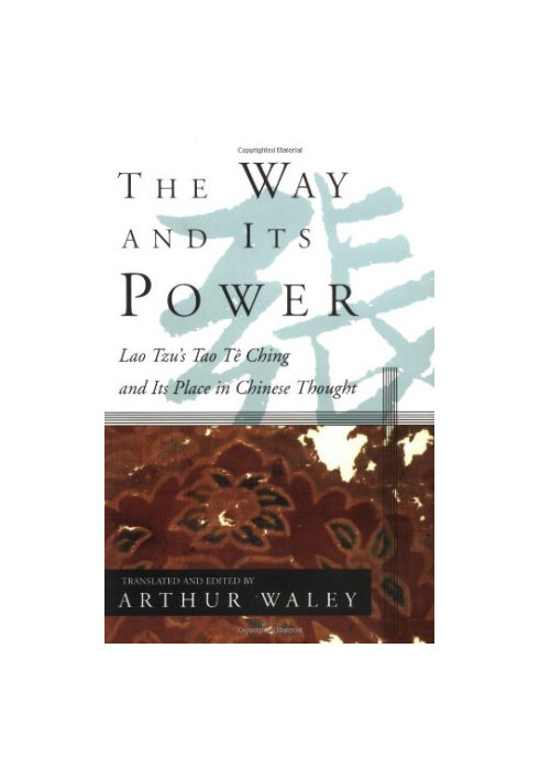 The Way and Its Power: Lao Tzu's Tao Te Ching and Its Place in Chinese Thought