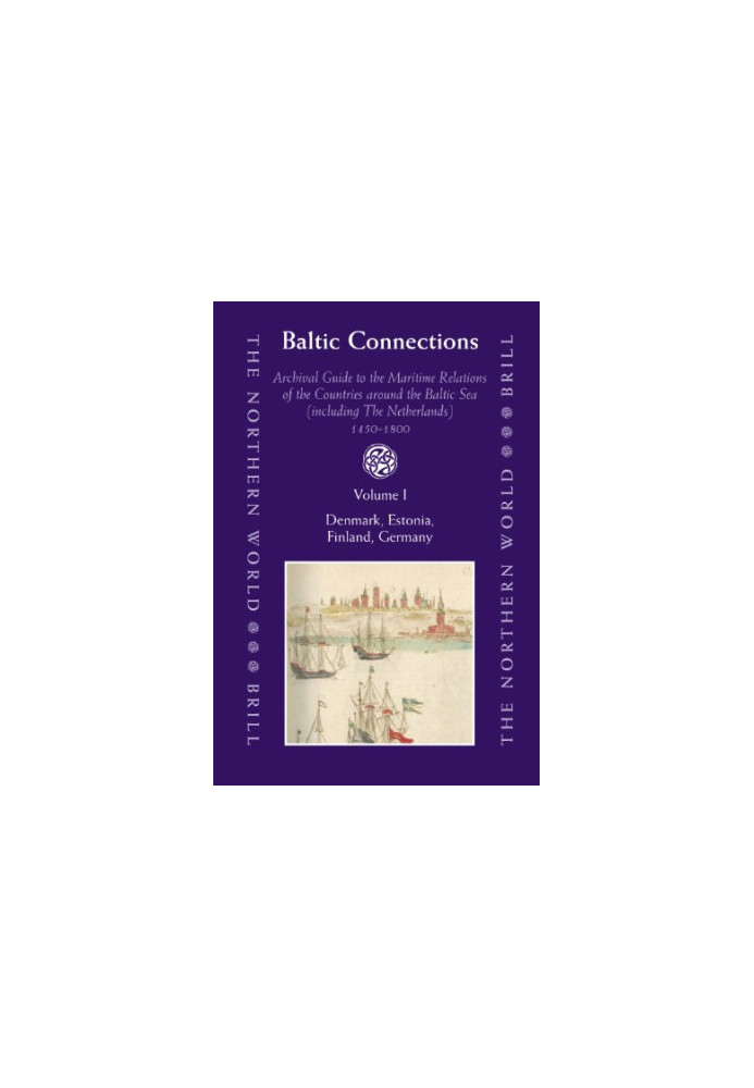 Baltic Connections - Archival Guide to the Maritime Relations of the Countries around the Baltic Sea (including the Netherlan