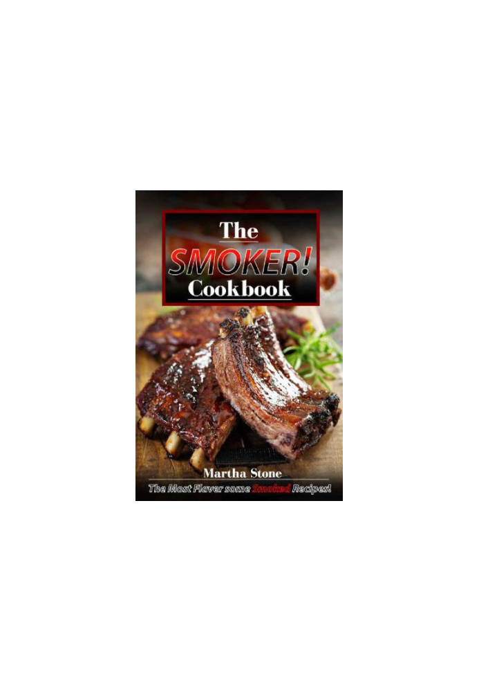 The Smoker Cookbook: The Most Flavorsome Smoked Recipes!