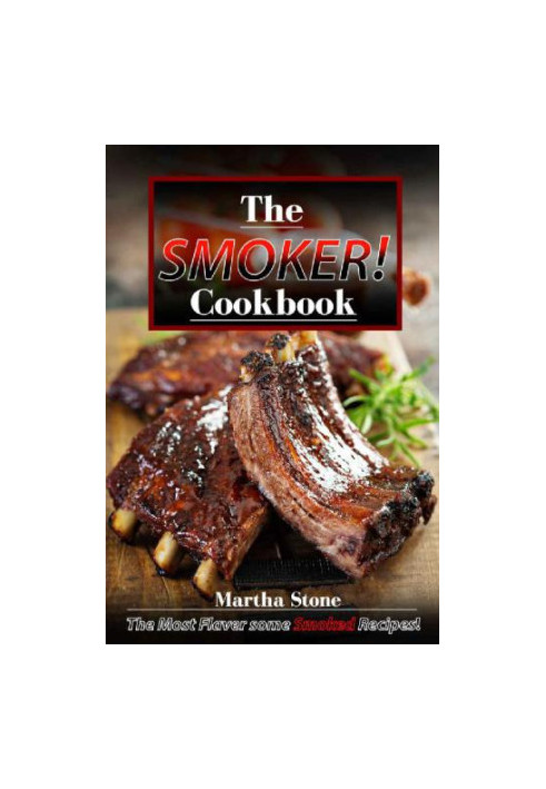 The Smoker Cookbook: The Most Flavorsome Smoked Recipes!