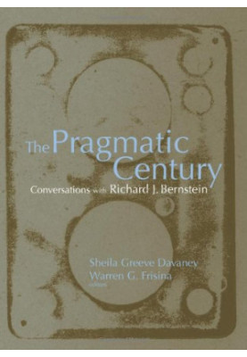 The Pragmatic Century. Conversations with Richard J. Bernstein