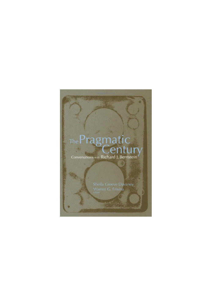 The Pragmatic Century. Conversations with Richard J. Bernstein
