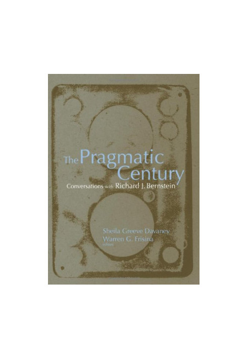 The Pragmatic Century. Conversations with Richard J. Bernstein