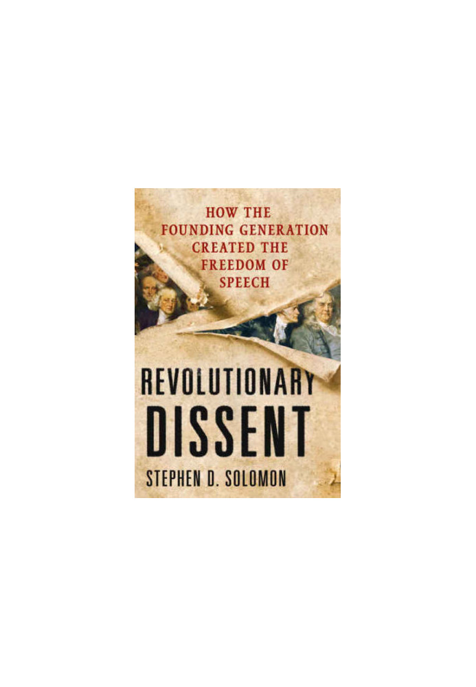 Revolutionary Dissent: How the Founding Generation Created the Freedom of Speech