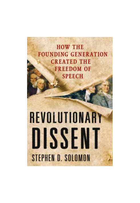 Revolutionary Dissent: How the Founding Generation Created the Freedom of Speech