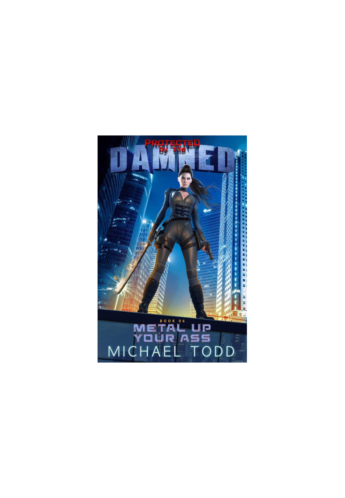 Metal Up Your Ass - Protected by the Damned, Book 6