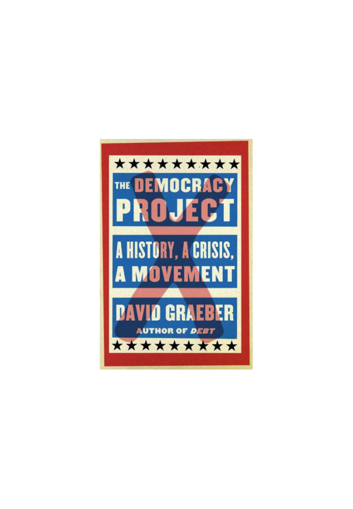 The Democracy Project: A History, a Crisis, a Movement