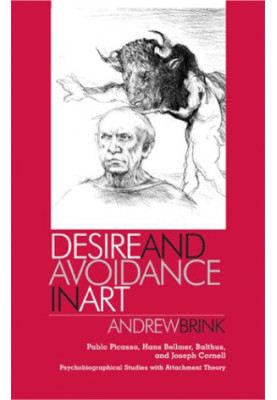 Desire and avoidance in art : Pablo Picasso, Hans Bellmer, Balthus and Joseph Cornell : psychobiographical studies with attac