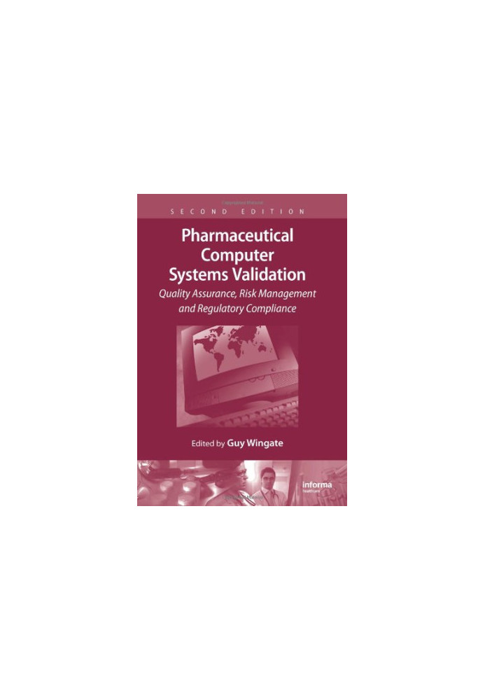 Pharmaceutical computer systems validation : quality assurance, risk management and regulatory compliance