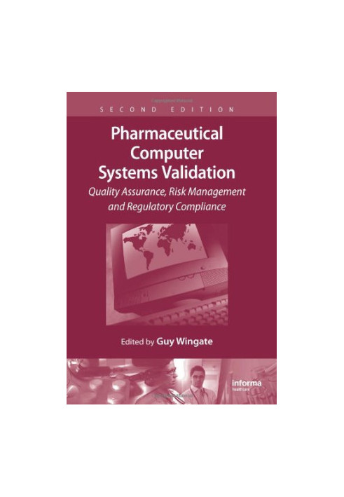 Pharmaceutical computer systems validation : quality assurance, risk management and regulatory compliance