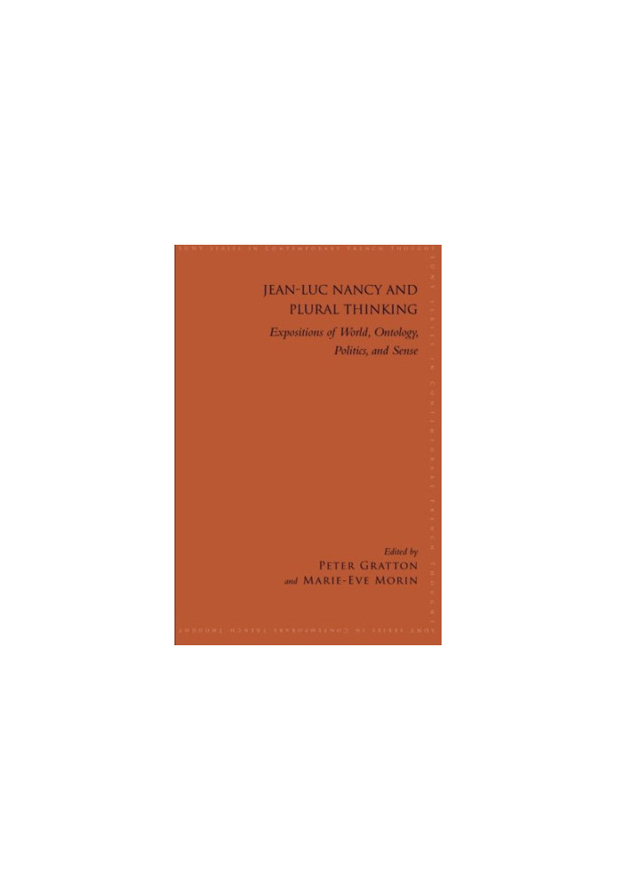 Jean-Luc Nancy and Plural Thinking: Expositions of World, Ontology, Politics, and Sense