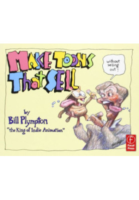 Making 'Toons That Sell Without Selling Out: the Bill Plympton Guide to Independent Animation Success