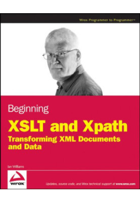 Beginning XSLT and XPath: Transforming XML Documents and Data (Wrox Programmer to Programmer)