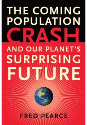 The Coming Population Crash: and Our Planet's Surprising Future