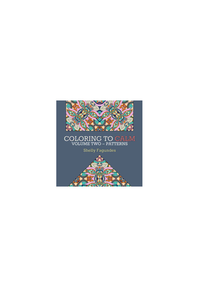 Coloring to Calm, Volume Two: Patterns