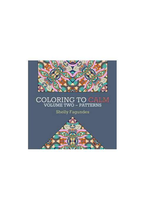 Coloring to Calm, Volume Two: Patterns