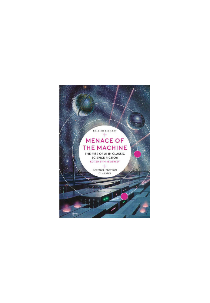 Menace of the Machine: The Rise of AI in Classic Science Fiction (British Library Science Fiction Classics)