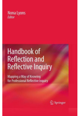 Handbook of Reflection and Reflective Inquiry: Mapping a Way of Knowing for Professional Reflective Inquiry