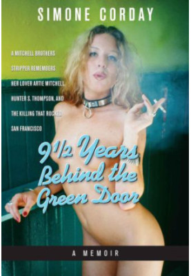 9 1/2 years behind the green door: a memoir: a Mitchell brothers stripper remembers her lover, Artie Mitchell, Hunter S. Thom