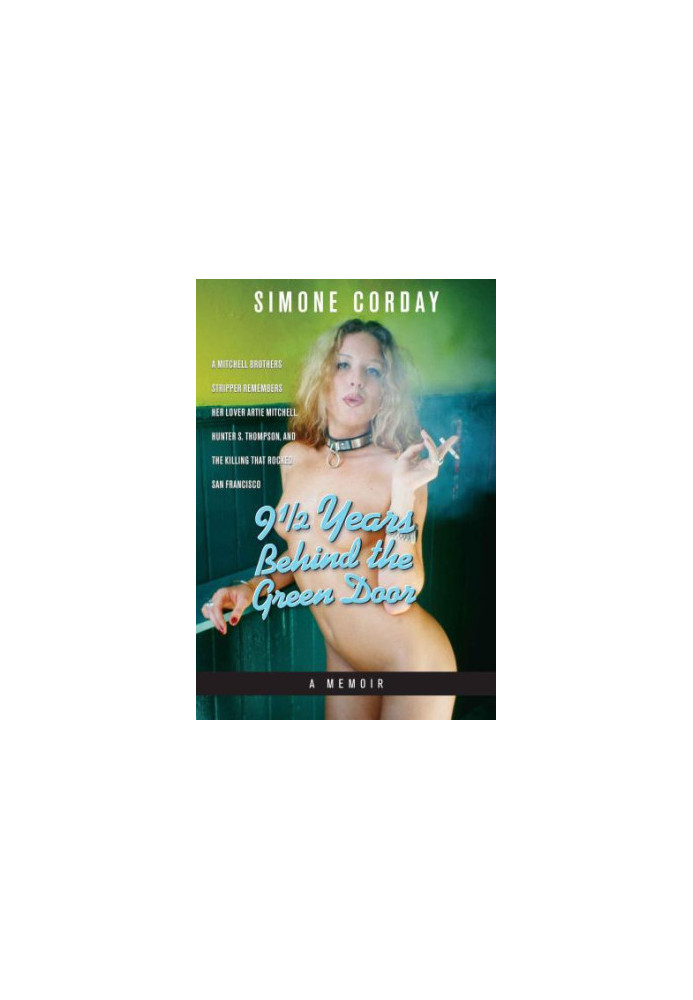 9 1/2 years behind the green door: a memoir: a Mitchell brothers stripper remembers her lover, Artie Mitchell, Hunter S. Thom