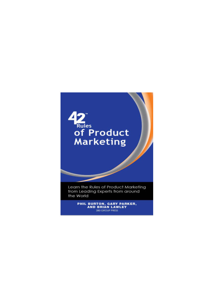 42 Rules of Product Marketing: Learn the Rules of Product Marketing From Leading Experts From Around the World (Forty-two Rul