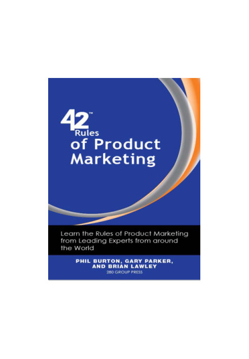 42 Rules of Product Marketing: Learn the Rules of Product Marketing From Leading Experts From Around the World (Forty-two Rul