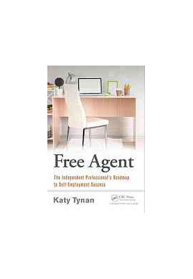 Free Agent: The Independent Professional's Roadmap to Self-Employment Success